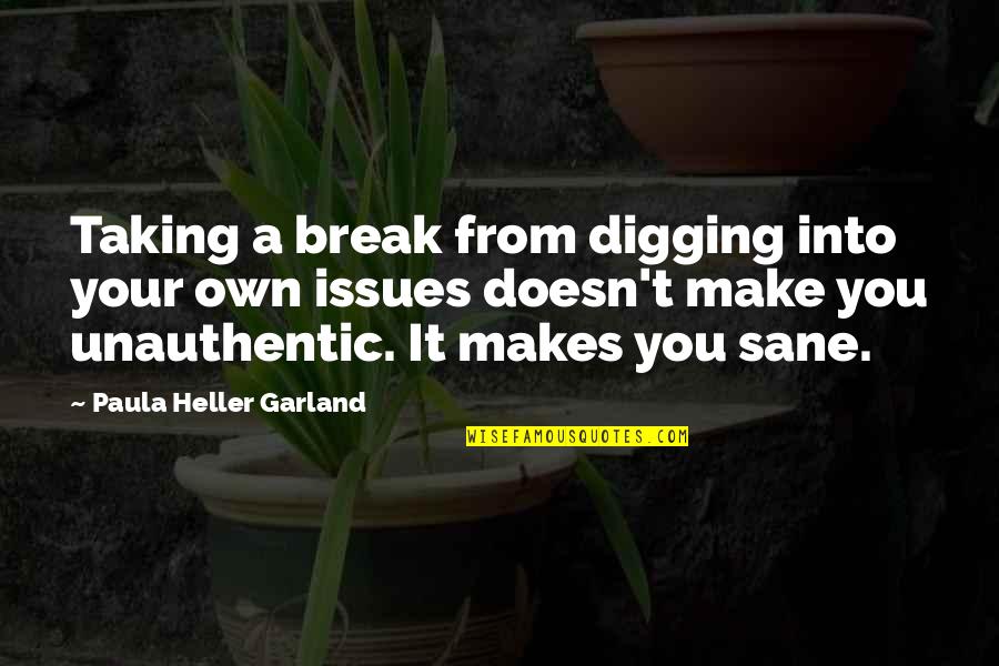 Grandison Inn Quotes By Paula Heller Garland: Taking a break from digging into your own