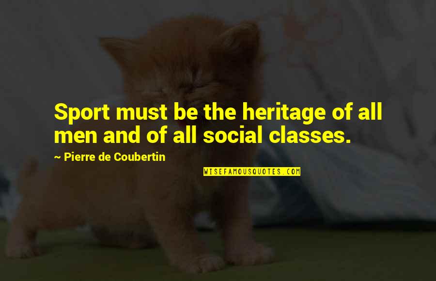 Grandmas Boy Shiloh Quotes By Pierre De Coubertin: Sport must be the heritage of all men