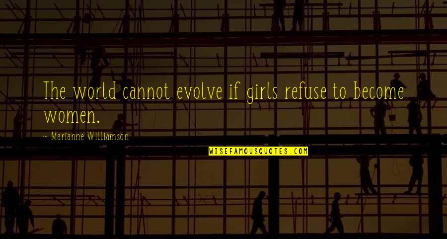 Grandmother And Granddaughter Quotes By Marianne Williamson: The world cannot evolve if girls refuse to