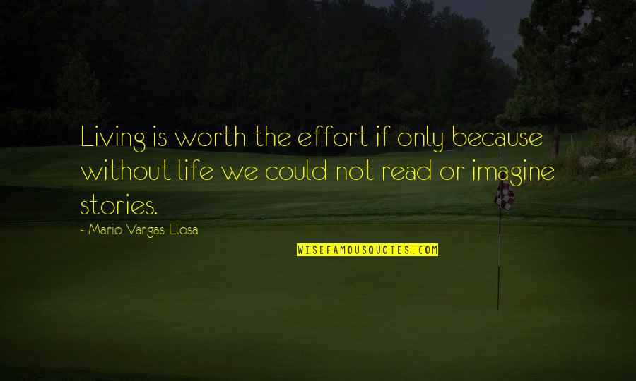 Grandmother And Granddaughter Quotes By Mario Vargas-Llosa: Living is worth the effort if only because