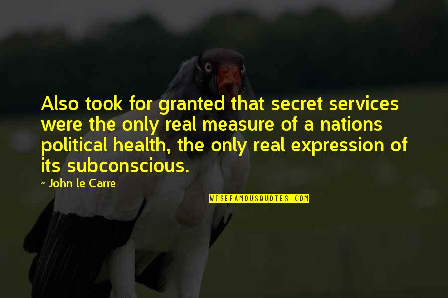 Grandmother Passed Away Quotes By John Le Carre: Also took for granted that secret services were