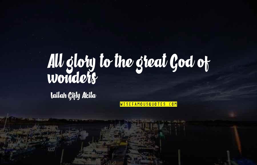 Grandmothers Death Quotes By Lailah Gifty Akita: All glory to the great God of wonders!