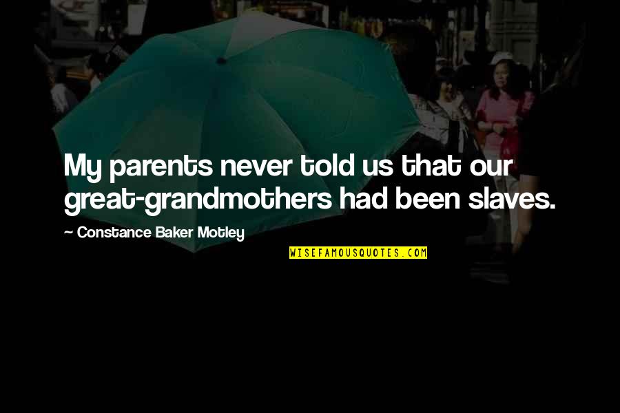 Grandmothers Quotes By Constance Baker Motley: My parents never told us that our great-grandmothers