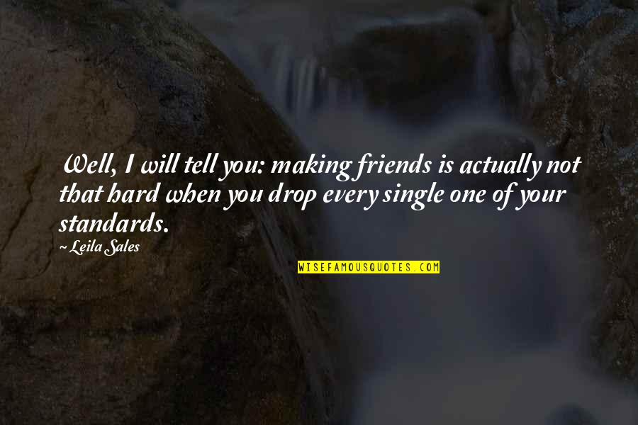 Graneta Quotes By Leila Sales: Well, I will tell you: making friends is