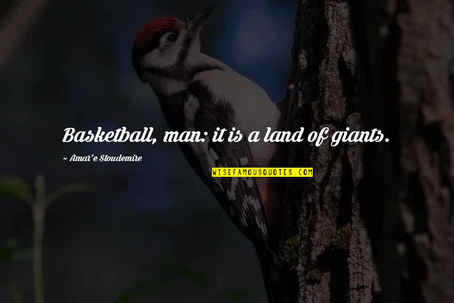 Granica Quotes By Amar'e Stoudemire: Basketball, man: it is a land of giants.