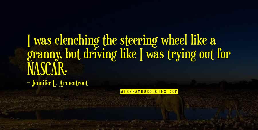 Granny Quotes By Jennifer L. Armentrout: I was clenching the steering wheel like a