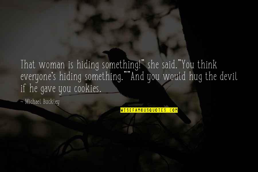 Granny Quotes By Michael Buckley: That woman is hiding something!" she said."You think