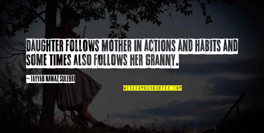 Granny Quotes By Tayyab Nawaz Sulehri: Daughter follows mother in actions and habits and