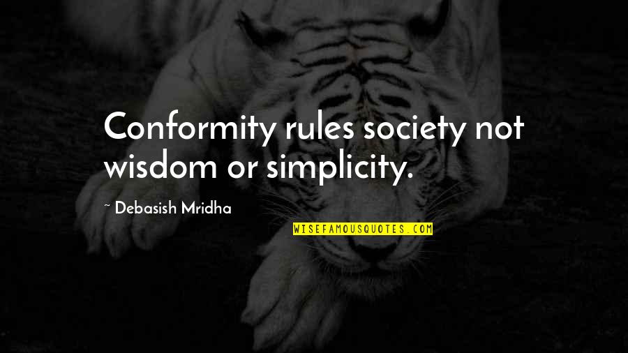 Granolas Race Quotes By Debasish Mridha: Conformity rules society not wisdom or simplicity.