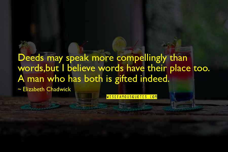 Granos De Cafe Quotes By Elizabeth Chadwick: Deeds may speak more compellingly than words,but I