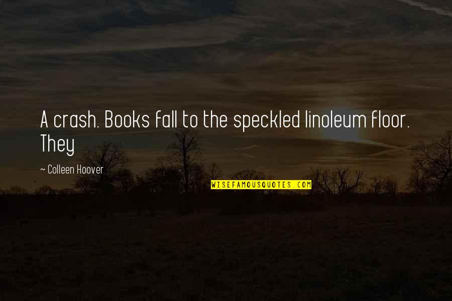 Granz Quotes By Colleen Hoover: A crash. Books fall to the speckled linoleum