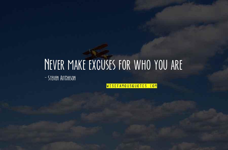 Granzow Kg 01063 Quotes By Steven Aitchison: Never make excuses for who you are