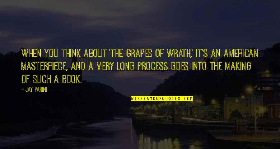 Grapes In Grapes Of Wrath Quotes By Jay Parini: When you think about 'The Grapes of Wrath,'