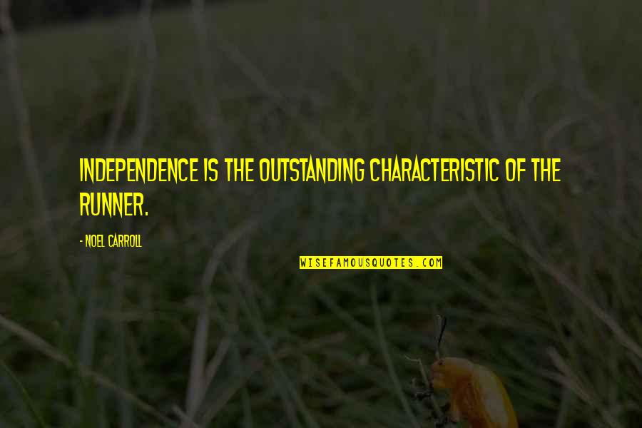 Graphic Shirt Quotes By Noel Carroll: Independence is the outstanding characteristic of the runner.