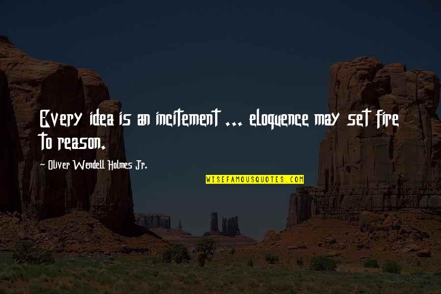 Graphomania Schizophrenia Quotes By Oliver Wendell Holmes Jr.: Every idea is an incitement ... eloquence may