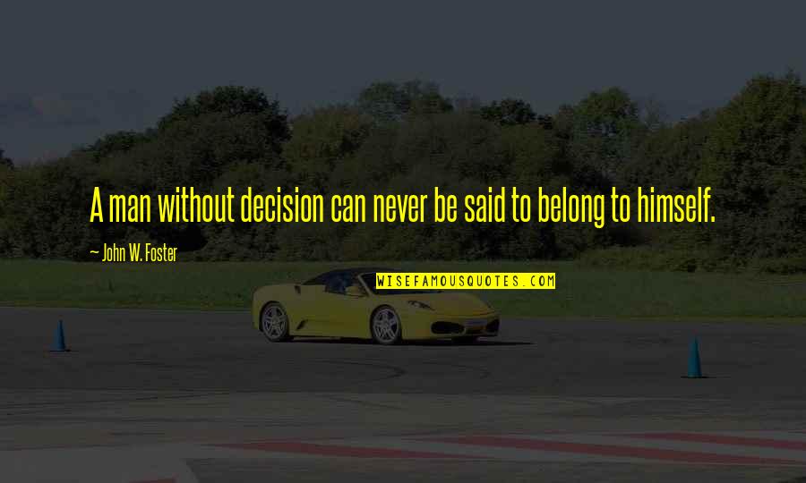 Grapplings Quotes By John W. Foster: A man without decision can never be said