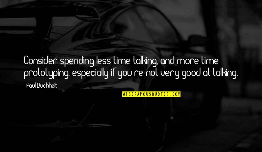 Grasper Witchery Quotes By Paul Buchheit: Consider spending less time talking, and more time