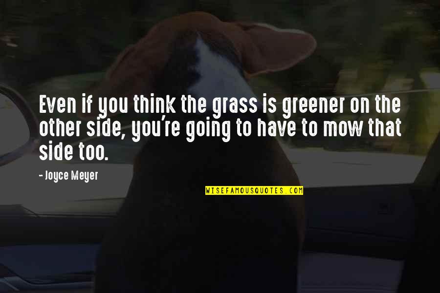 Grass Greener On The Other Side Quotes By Joyce Meyer: Even if you think the grass is greener