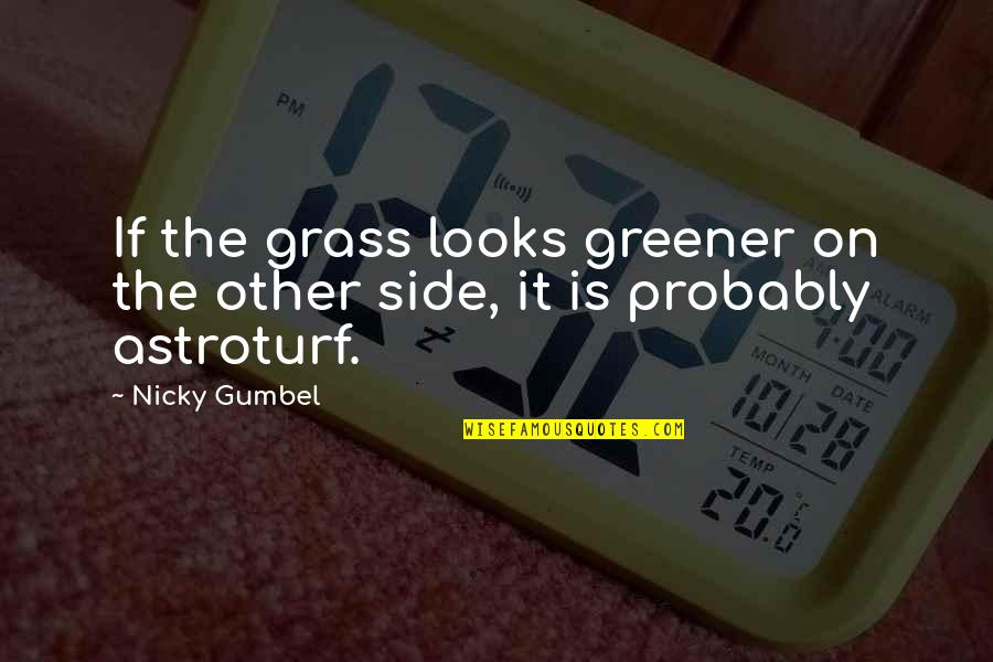 Grass Greener On The Other Side Quotes By Nicky Gumbel: If the grass looks greener on the other