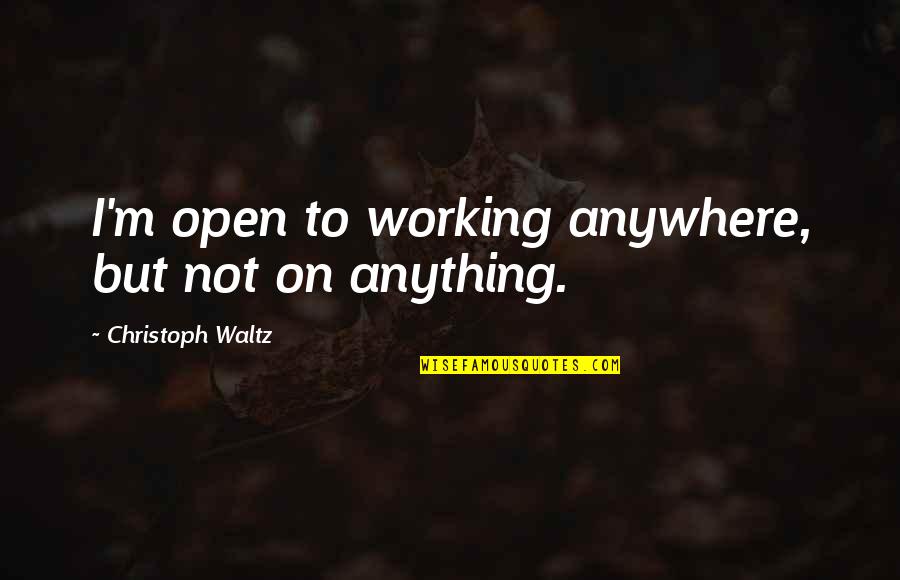 Grasses Plants Quotes By Christoph Waltz: I'm open to working anywhere, but not on