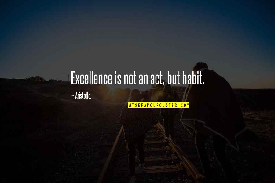 Grasslin Time Quotes By Aristotle.: Excellence is not an act, but habit.