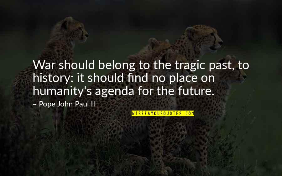 Grasstopsusa Quotes By Pope John Paul II: War should belong to the tragic past, to