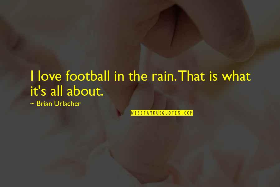 Grassy Knoll Quote Quotes By Brian Urlacher: I love football in the rain. That is