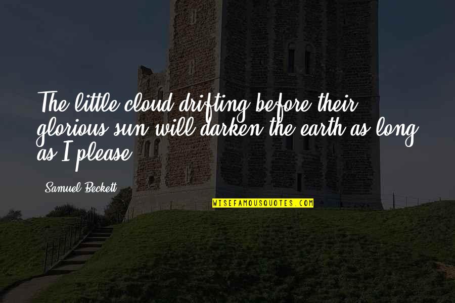 Gratar Quotes By Samuel Beckett: The little cloud drifting before their glorious sun