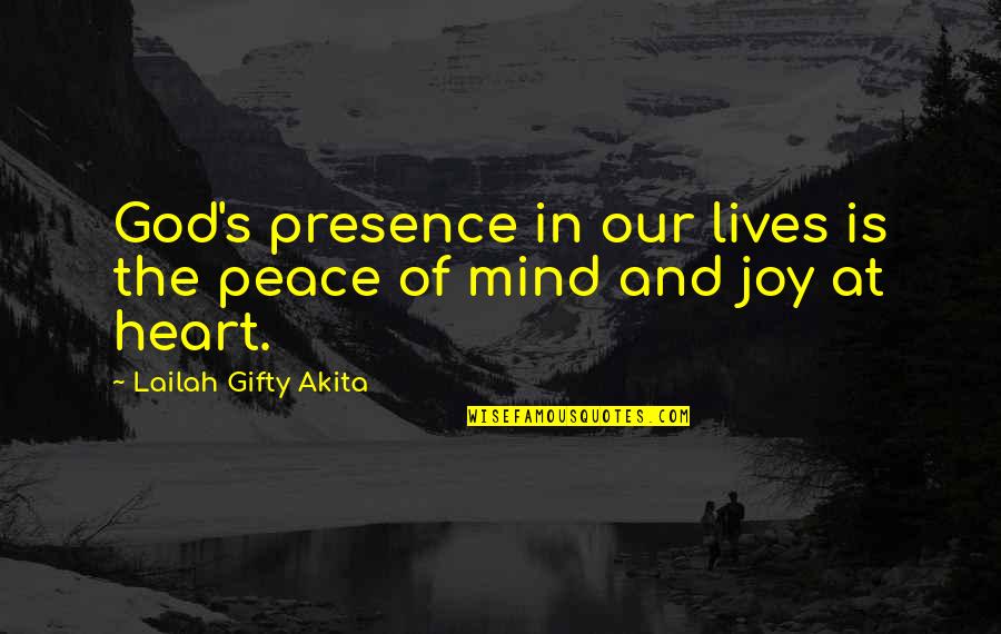 Grateful Happiness Quotes By Lailah Gifty Akita: God's presence in our lives is the peace