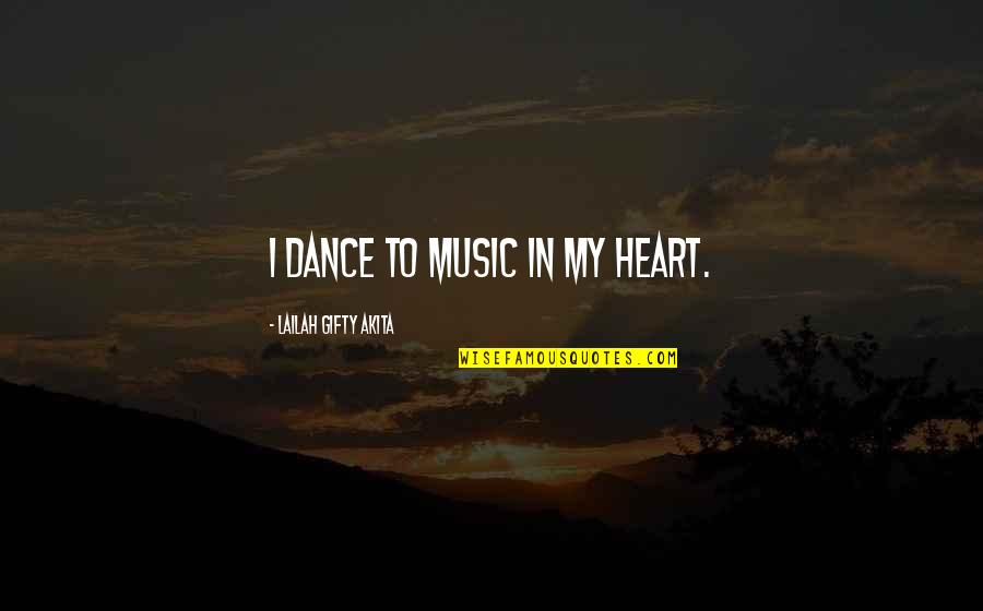 Grateful Happiness Quotes By Lailah Gifty Akita: I dance to music in my heart.