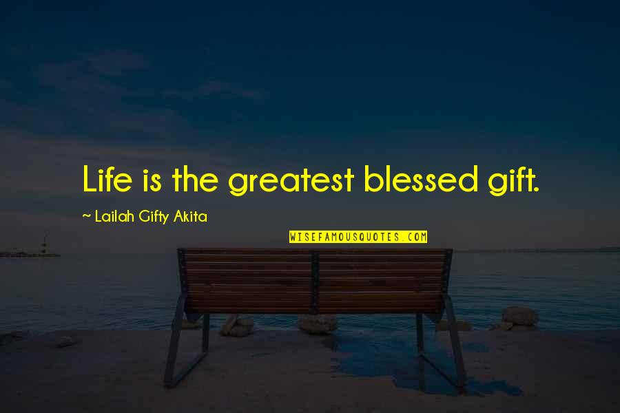 Grateful Life Quotes By Lailah Gifty Akita: Life is the greatest blessed gift.