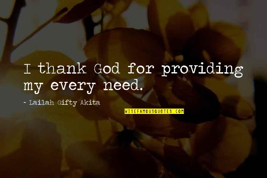 Grateful Life Quotes By Lailah Gifty Akita: I thank God for providing my every need.