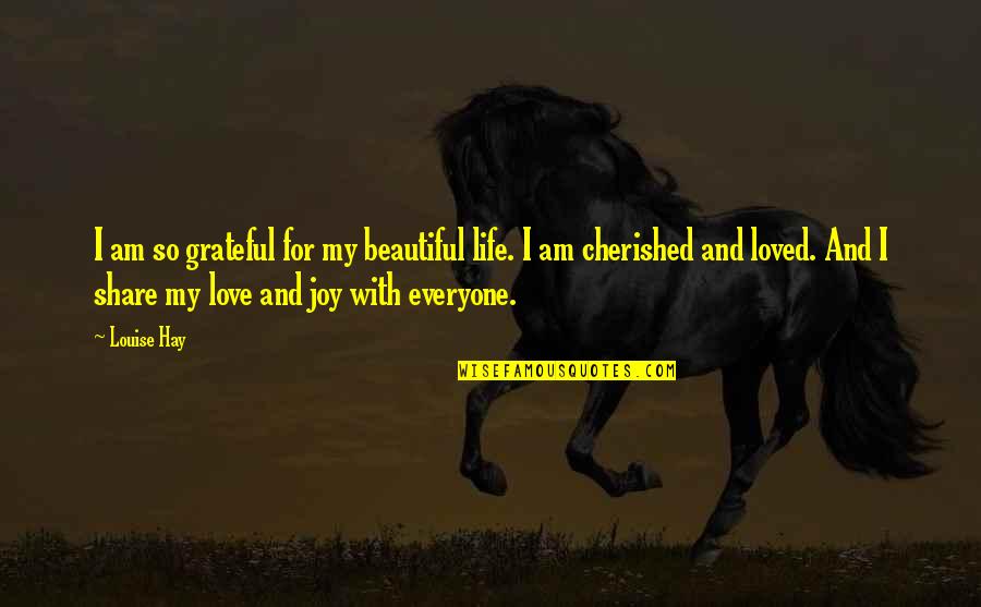 Grateful Life Quotes By Louise Hay: I am so grateful for my beautiful life.