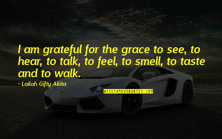 Grateful Thankful Quotes By Lailah Gifty Akita: I am grateful for the grace to see,