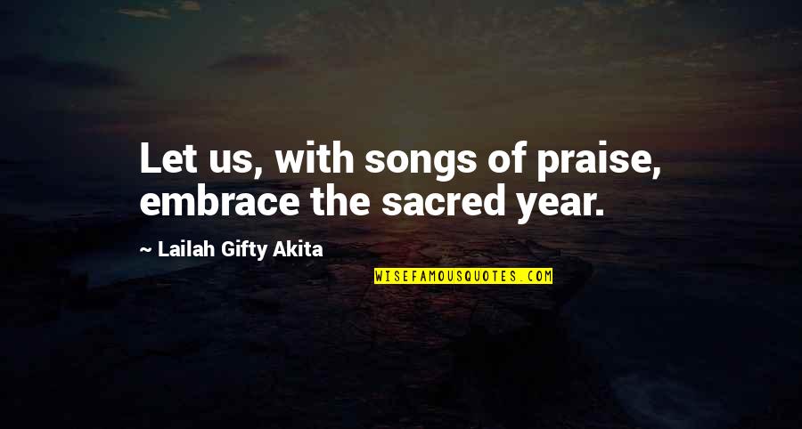 Grateful Thankful Quotes By Lailah Gifty Akita: Let us, with songs of praise, embrace the