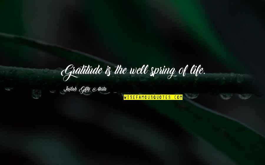 Grateful Thankful Quotes By Lailah Gifty Akita: Gratitude is the well spring of life.