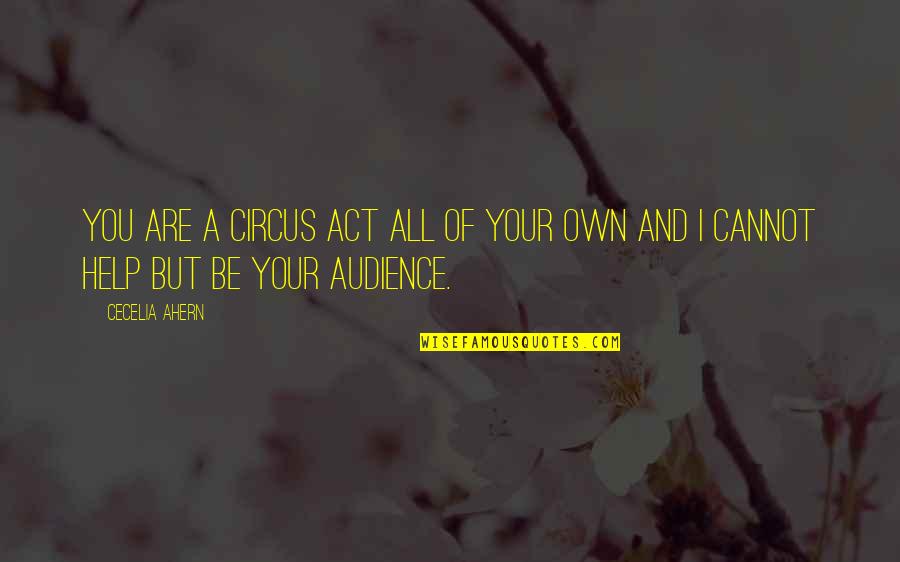 Gratiano Obit Quotes By Cecelia Ahern: You are a circus act all of your