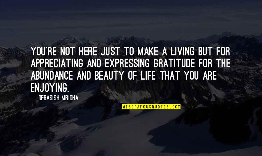 Gratitude And Happiness Quotes By Debasish Mridha: You're not here just to make a living