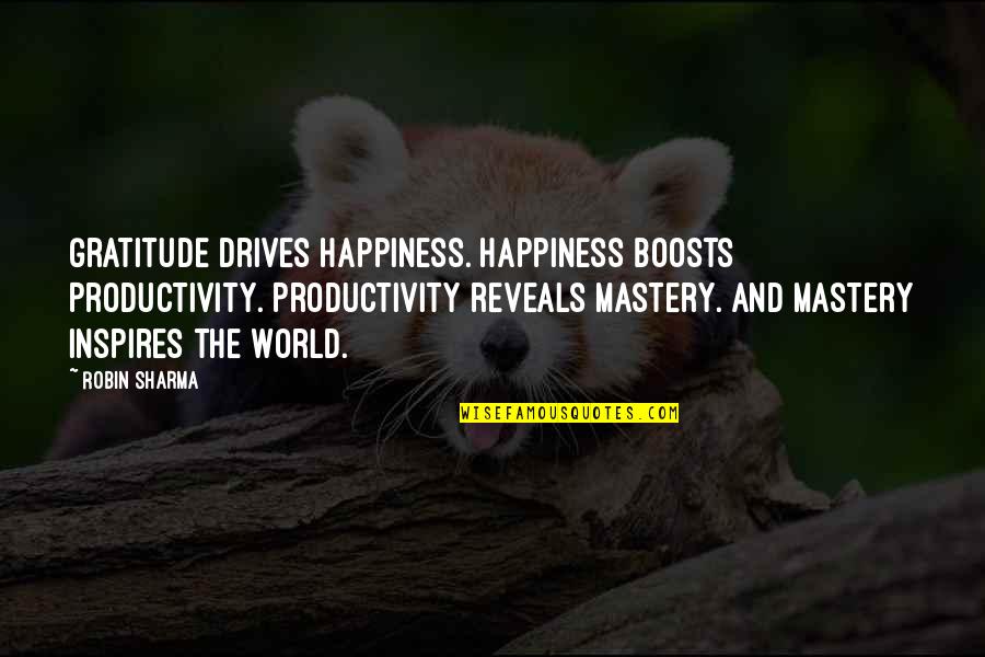 Gratitude And Happiness Quotes By Robin Sharma: Gratitude drives happiness. Happiness boosts Productivity. Productivity reveals