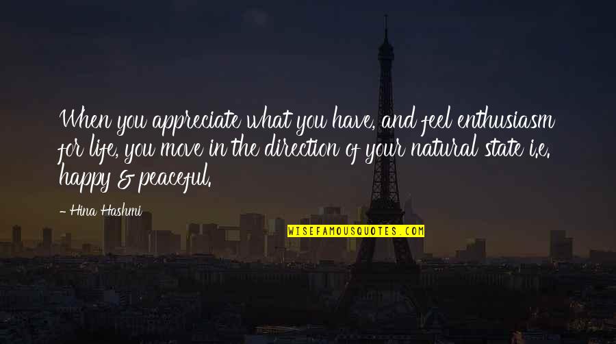 Gratitude And Thankfulness Quotes By Hina Hashmi: When you appreciate what you have, and feel