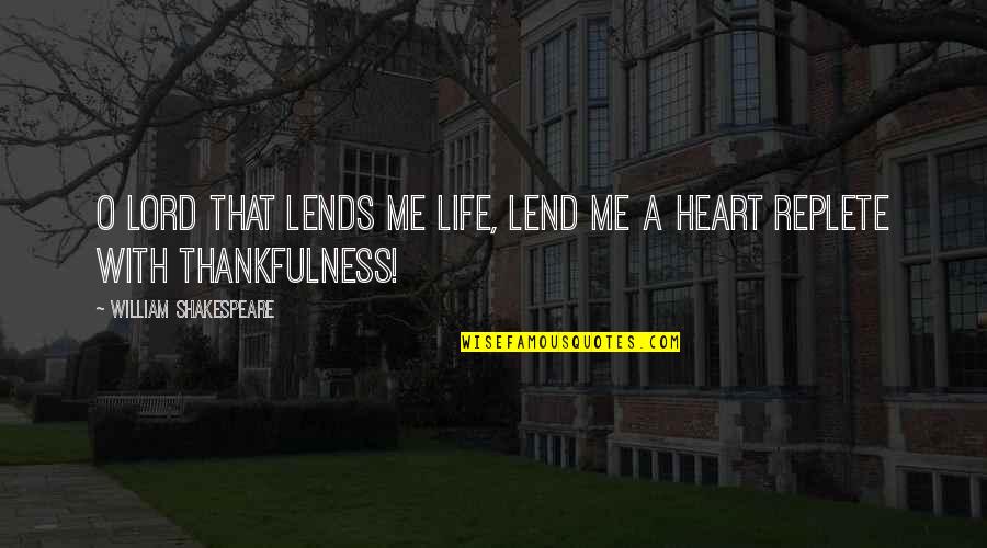 Gratitude And Thankfulness Quotes By William Shakespeare: O Lord that lends me life, Lend me