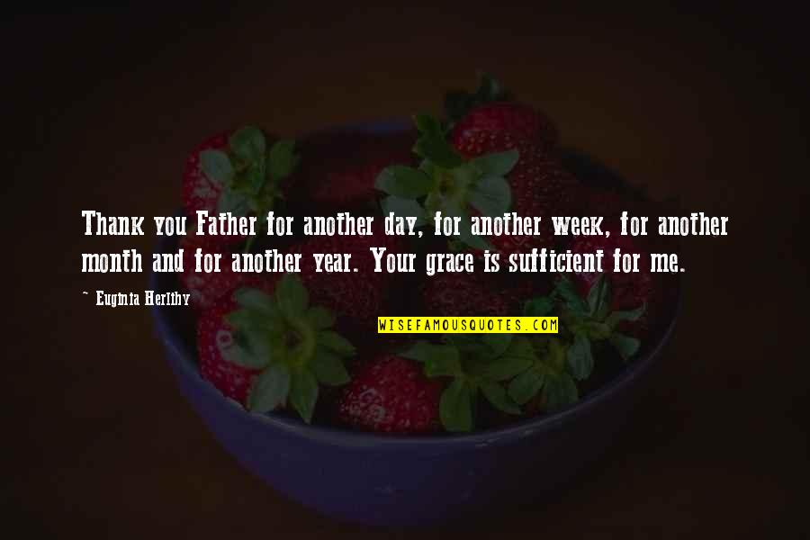 Gratitude For Father Quotes By Euginia Herlihy: Thank you Father for another day, for another