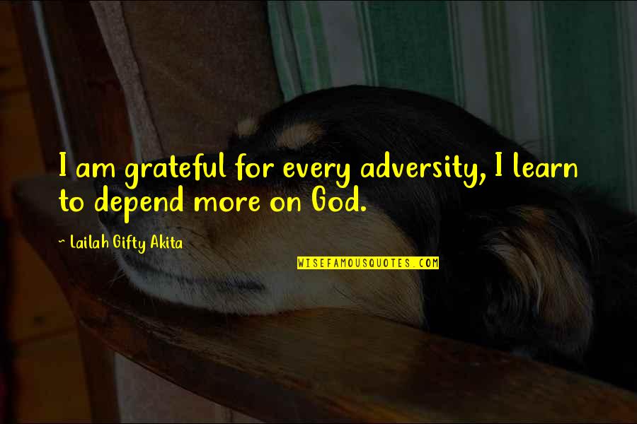 Gratitude For God Quotes By Lailah Gifty Akita: I am grateful for every adversity, I learn