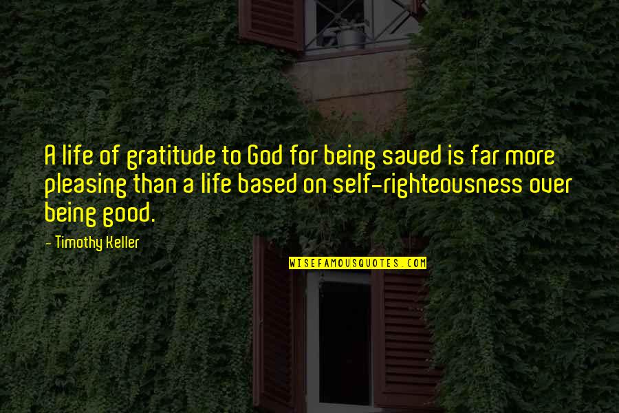 Gratitude For God Quotes By Timothy Keller: A life of gratitude to God for being