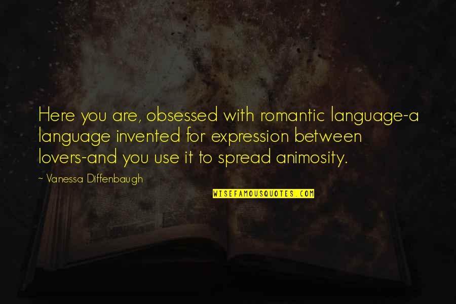 Gratitude For School Quotes By Vanessa Diffenbaugh: Here you are, obsessed with romantic language-a language