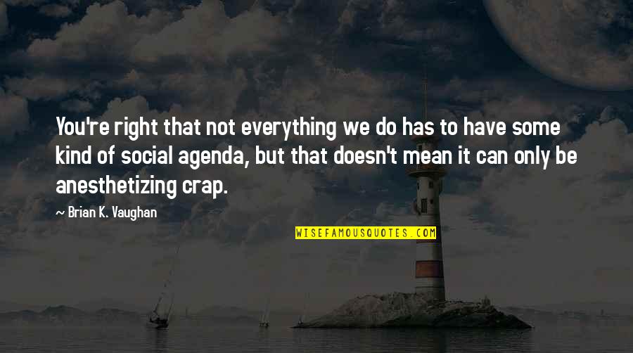Gratitude Pinterest Quotes By Brian K. Vaughan: You're right that not everything we do has