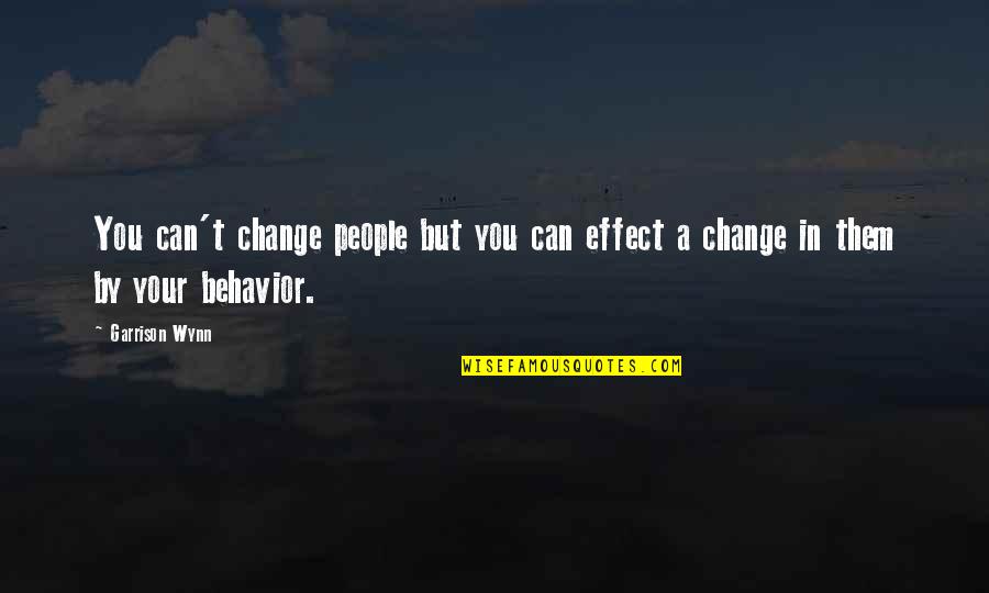 Gratuitement Quotes By Garrison Wynn: You can't change people but you can effect