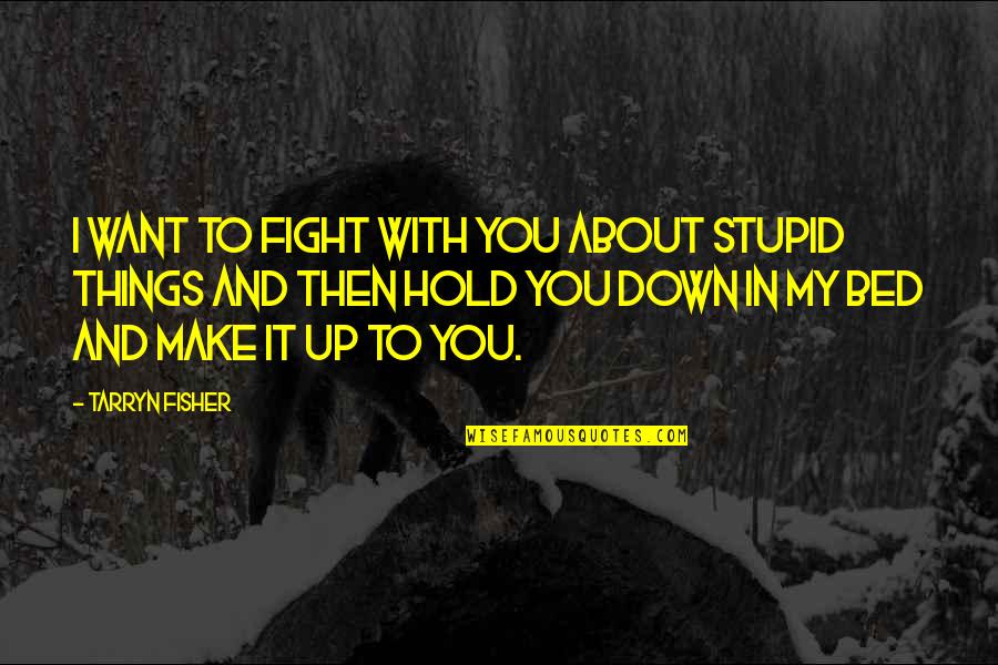 Graustein Gdansk Quotes By Tarryn Fisher: I want to fight with you about stupid