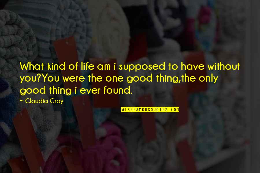 Gray Quotes By Claudia Gray: What kind of life am i supposed to