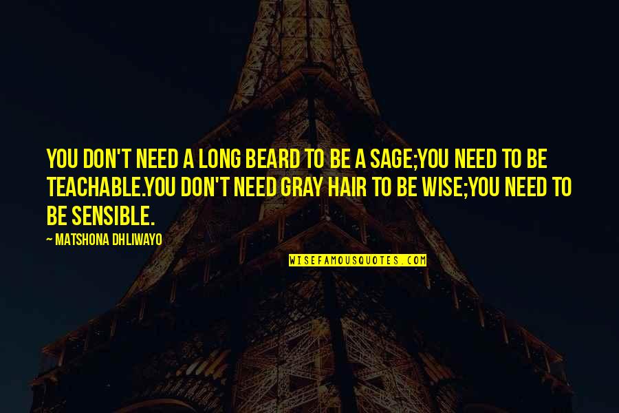 Gray Quotes By Matshona Dhliwayo: You don't need a long beard to be